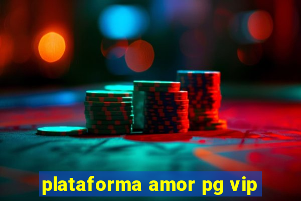 plataforma amor pg vip